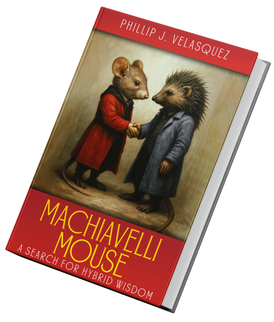 Machiavelli Mouse: A Search For Hybrid Wisdom By Phillip J. Velasquez